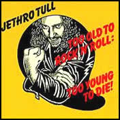 Too Old to Rock n Roll, Too Young to Die by JethroTull